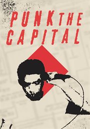 Punk the Capital : A Documentary for Everyone about the Rise and Power of Punk Rock in the Town that Needed It Most… cover image