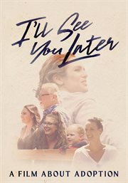 I'll see you later : a film about adoption cover image