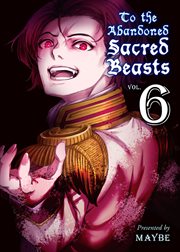 To the abandoned sacred beasts. Vol. 6 cover image