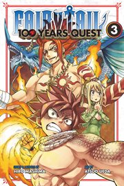 Fairy Tail : 100 Years Quest Vol. 3. Fairy Tail: 100 Years Quest cover image