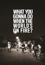 What You Gonna Do When the World's on Fire? cover image