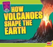 How volcanoes shape the earth cover image