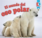 El mundo del oso polar (a polar bear's world) cover image