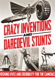 Crazy inventions & daredevil stunts risking lives and credibility for the cameras cover image