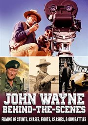 John wayne behind-the-scenes. Filming Of Stunts, Chases, Fights, Crashes, Gun Battles cover image