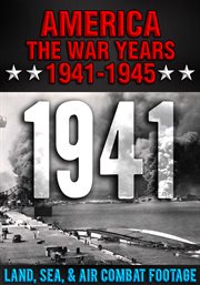 America the war years 1941-1945: 1941 land, sea, air combat footage cover image