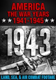 America the war years 1941-1945: 1943 land, sea, air combat footage cover image