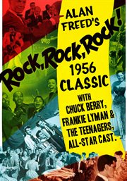 Alan freed's rock, rock, rock!. 1956 Classic With Chuck Berry, Frankie Lyman & The Teenagers, & All-Star Cast cover image
