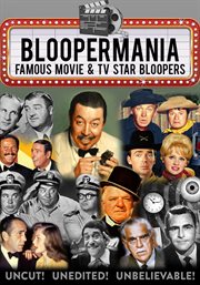 Bloopermania - famous movie & tv star bloopers, uncut! unedited! unbelievable! cover image