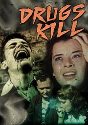 Drugs kill!. Classic Drug Scare Films from Your Youth cover image