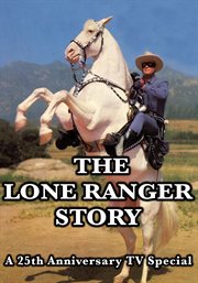 The lone ranger story. A 25th Anniversary TV Special cover image