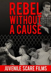 Rebel Without A Cause : Juvenile Scare Films cover image
