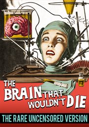 The brain that wouldn't die. The Rare Uncensored Version cover image