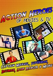 Action heroes of movies & tv. Captain Marvel, Superman, Batman, Lone Ranger & More cover image