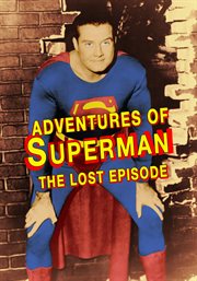 Adventures of Superman : "The Lost Episode" cover image