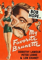Bob hope in "my favorite brunette". Dorothy Lamour, Peter Lorre, & Lon Chaney cover image