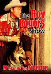 The Roy Rogers Show : "M Stands For Murder". Roy Rogers Show cover image