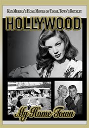 Hollywood My Home Town : Ken Murray's Home Movies of Tinsel Town's Royalty cover image