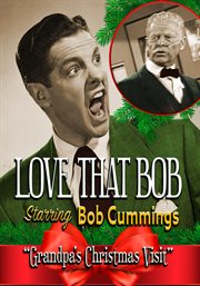 Love That Bob : "Grandpa's Christmas Visit". Love That Bob cover image