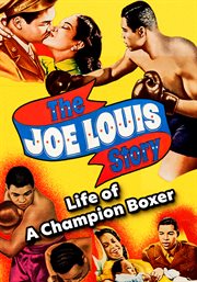 The Joe Louis Story : Life of a Champion Boxer cover image