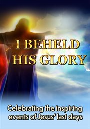 I Beheld His Glory cover image