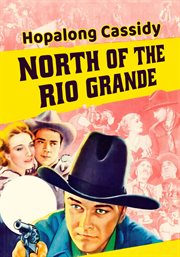 North of the Rio Grande : Hopalong Cassidy cover image