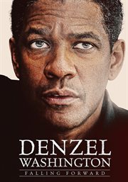 Denzel Washington: Falling Forward Denzel Washington: Falling Forward
