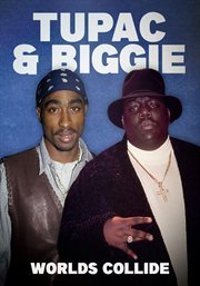 Tupac & Biggie : Worlds Collide cover image