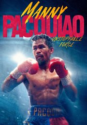 Manny Pacquiao: Unstoppable Force