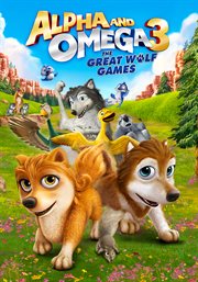 Alpha and Omega 3 : the Great Wolf Games cover image