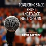 Conquering stage fright and fear of public speaking cover image