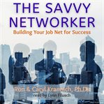 The savvy networker : [building your job net for success] cover image