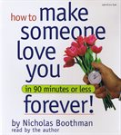 How to make someone love you forever! : in 90 minutes or less cover image