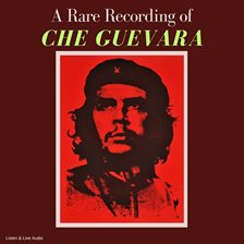 Link to A Rare Recording of Che Guevara by Che Guevara in Hoopla