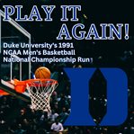Play it again! duke university's 1991 ncaa men's basketball national championship run cover image