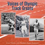 Voices of Olympic track greats : Jesse Owens, Josy Barthel, Roger Bannister cover image