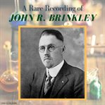 A rare recording of john r. brinkley cover image