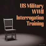 Us military wwii interrogation training cover image