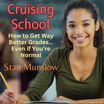 Cruising school. How to Get Way Better Gradesі Even if You're Normal cover image