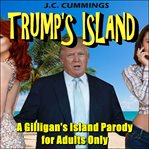 Trump's island. A Gilligan's Island Parody for Adults Only cover image