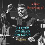 A rare recording of father charles coughlin, vol. 1 cover image