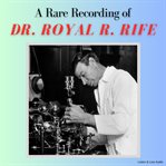 A rare recording of dr. royal r. rife cover image