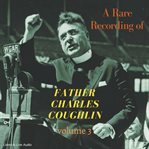 A rare recording of father charles coughlin, vol. 3 cover image