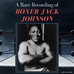A rare recording of boxer Jack Johnson cover image