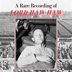 A rare recording of lord haw-haw cover image