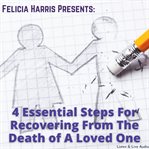 Felicia harris presents: 4 essential steps for recovering from the death of a loved one cover image
