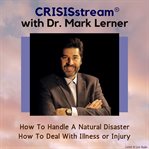 Crisisstream with dr. mark lerner: how to handle a natural disaster, how to deal with illness or cover image