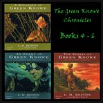 The green knowe chronicles. Books #4-6 cover image