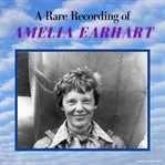 A Rare Recording of Amelia Earhart cover image