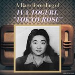 A rare recording of iva toguri, "tokyo rose" cover image